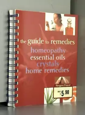 Couverture du produit · The Guide to Remedies, Homeopathy, Essential Oils, Crystals and Home Remedies
