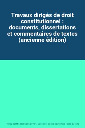 Couverture du produit · Travaux dirigés de droit constitutionnel : documents, dissertations et commentaires de textes (ancienne édition)