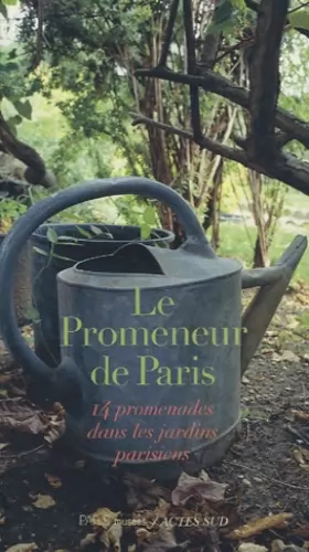 Couverture du produit · Le Promeneur de Paris : 14 promenades dans les jardins parisiens