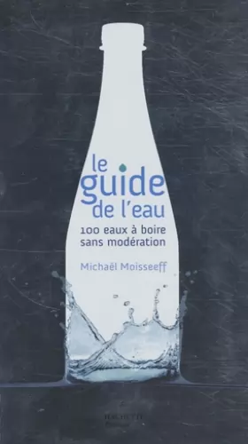 Couverture du produit · Le guide de l'eau : 100 eaux à boire sans modération