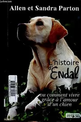 Couverture du produit · L'histoire d'Endal ou comment vivre grâce à l'amour d'un chien. Texte en grands caractères