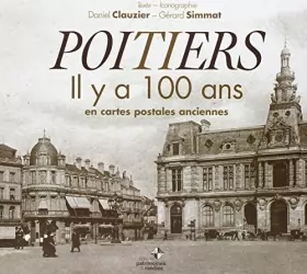 Couverture du produit · Poitiers Il Y a 100 Ans en Cartes Postales Anciennes