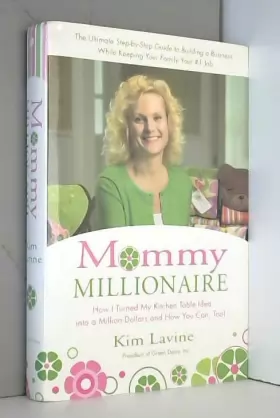 Couverture du produit · Mommy Millionaire: How I Turned My Kitchen Table Idea into a Million Dollars And How You Can, Too!