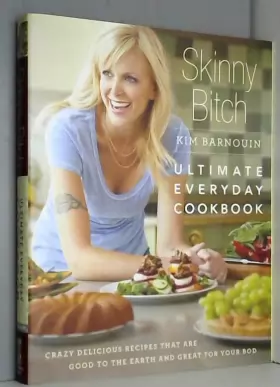 Couverture du produit · Skinny Bitch: Ultimate Everyday Cookbook: Crazy Delicious Recipes that Are Good to the Earth and Great for Your Bod