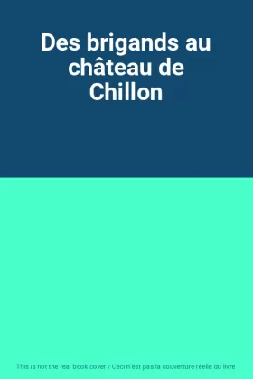Couverture du produit · Des brigands au château de Chillon