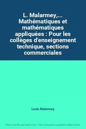 Couverture du produit · L. Malarmey,... Mathématiques et mathématiques appliquées : Pour les collèges d'enseignement technique, sections commerciales