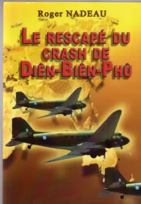 Couverture du produit · Le rescapé du crash de Diên-Biên-Phû (Le survivant de l'avion de Diên-Biên-Phû raconte... revue et corrigé)