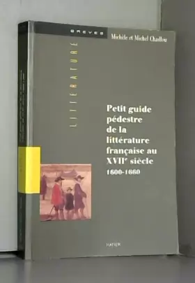 Couverture du produit · Petit guide pédestre de la littérature française au XVIIè siècle 1600-1660