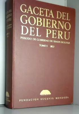 Couverture du produit · Gaceta del Gobierno del Perú: Período De Gobierno De Simón Bolivar. Tomo 1: 1823 (Lima y Trujillo)