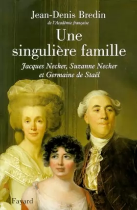 Couverture du produit · UNE SINGULIERE FAMILLE. : Jacques Necker, Suzanne Necker et Germaine de Staël