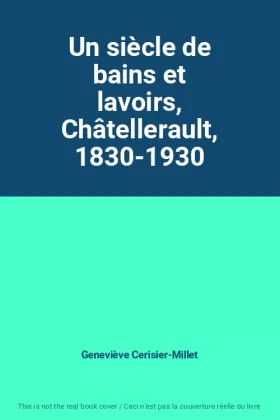 Couverture du produit · Un siècle de bains et lavoirs, Châtellerault, 1830-1930