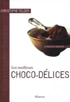 Couverture du produit · Les meilleurs Choco-délices: 40 Recettes à déguster