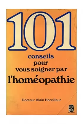 Couverture du produit · 101 conseils pour vous soigner par l'homéopathie / Horvilleur, A. / Réf: 21672