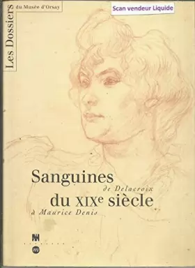 Couverture du produit · Sanguines du XIXe siècle : De Delacroix à Maurice Denis, [exposition, Paris], 28 juin-25 septembre 1994, Musée d'Orsay