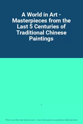 Couverture du produit · A World in Art - Masterpieces from the Last 5 Centuries of Traditional Chinese Paintings