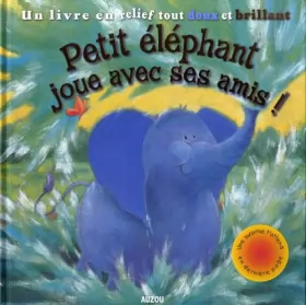 Couverture du produit · Petit éléphant joue avec ses amis ! : Un livre en relief tout doux et brillant