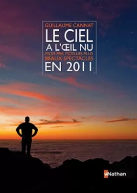 Couverture du produit · Le ciel à l'oeil nu : Mois par mois les plus beaux spectacles en 2011