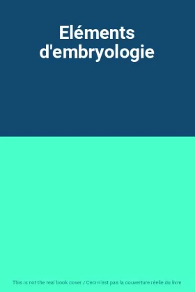 Couverture du produit · Eléments d'embryologie