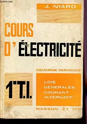 Couverture du produit · COURS D'ELECTRICITE - DEUXIEME FASCICULE : LOIS GENERALE, COURANT ALTERNATIF / CLASSE DE 1ere TECHNIQUE INDUSTRIELLE.
