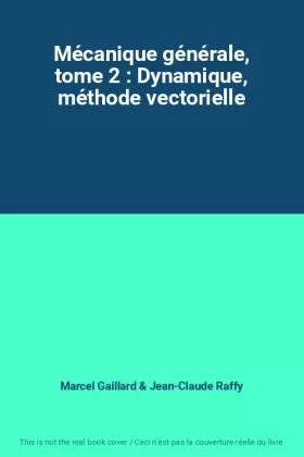 Couverture du produit · Mécanique générale, tome 2 : Dynamique, méthode vectorielle