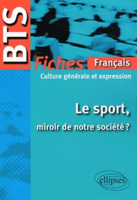 Couverture du produit · Le Sport Miroir de Notre Société Bts Français-Culture Générale & Expression le Programme en Fiches