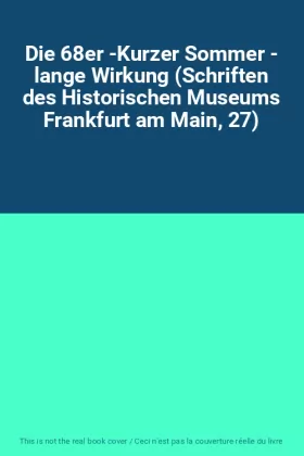 Couverture du produit · Die 68er -Kurzer Sommer - lange Wirkung (Schriften des Historischen Museums Frankfurt am Main, 27)