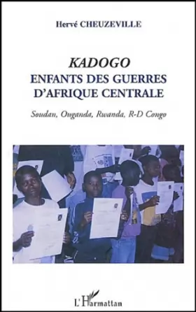 Couverture du produit · Kadogo: Enfants des guerres d'Afrique centrale Soudan, Ouganda, Rwanda, R-D Congo