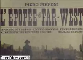 Couverture du produit · L'Épopée du Far-West : El'Epopea del Far Weste. Piero Pieroni. Traduit par Mme Ingalls