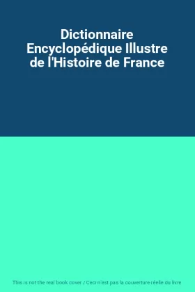 Couverture du produit · Dictionnaire Encyclopédique Illustre de l'Histoire de France