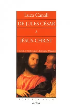 Couverture du produit · De Jules César à Jésus-Christ : Mystères, atrocités, splendeurs d'un siècle qui changea le cours de l'histoire
