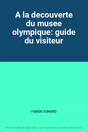 Couverture du produit · A la decouverte du musee olympique: guide du visiteur