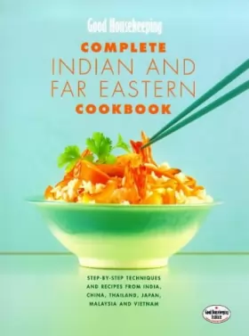 Couverture du produit · "Good Housekeeping" Complete Indian and Far Eastern Cookbook: Step-by-step Techniques and Recipes from India, China, Thailand, 