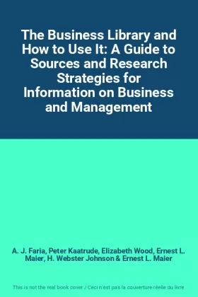 Couverture du produit · The Business Library and How to Use It: A Guide to Sources and Research Strategies for Information on Business and Management
