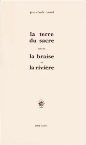 Couverture du produit · La Terre du sacre, suivi de "La Braise et la Rivière" (livre non massicoté) de Jean-Claude Renard (1 août 1989) Broché
