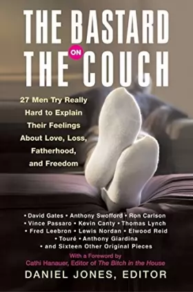 Couverture du produit · The Bastard on the Couch: 27 Men Try Really Hard to Explain Their Feelings About Love, Loss, Fatherhood, and Freedom