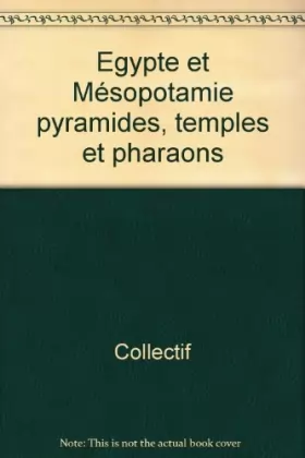 Couverture du produit · Egypte et Mésopotamie pyramides, temples et pharaons