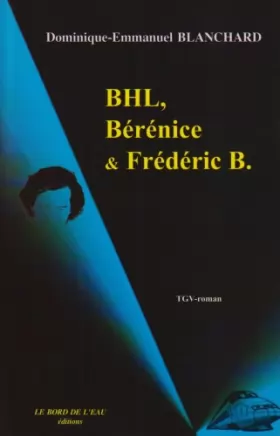 Couverture du produit · BHL, Bérénice et Frédéric B. : TGV roman