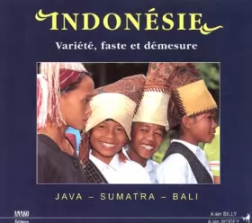 Couverture du produit · Indonésie : Java, Sumatra, Bali, variété, faste et démesure