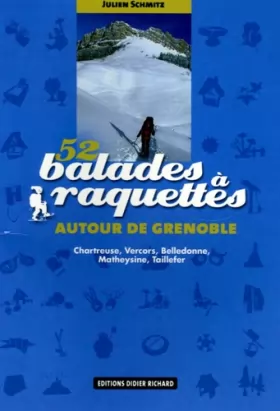 Couverture du produit · 52 balades à raquettes autour de Grenoble: Chartreuse, Vercors, Belledonne, Matheysine, Taillefer