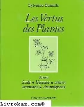 Sylvaine Bataille - Les Vertus des plantes