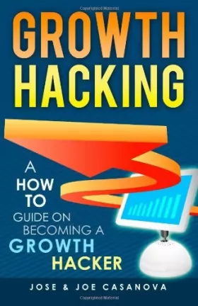 Couverture du produit · By Mr Jose Casanova - Growth Hacking - A How To Guide On Becoming A Growth Hacker