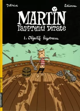 Couverture du produit · Martin l'apprenti pirate, Tome 1 : Objectif bigorneau
