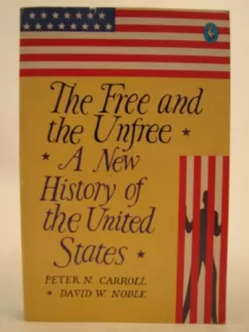 Peter N. Carroll et David W. Noble - The Free and the Unfree: New History of the United States