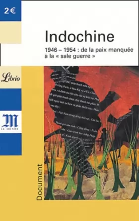 Couverture du produit · Indochine : 1946-1954 De la paix manquée à la « sale guerre »
