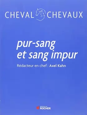Axel Kahn - Cheval Chevaux N° 4, juillet-décembre 2009: Pur-sang et sang impur