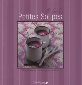 Couverture du produit · Petites soupes: 30 recettes classiques et inattendues
