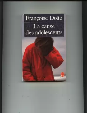 Françoise Dolto - La cause des adolescents