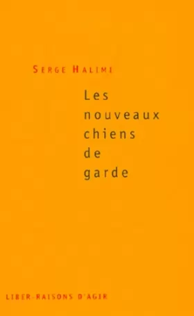 Serge Halimi - Les Nouveaux Chiens de garde