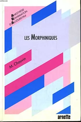 Collectif, M Chauvin, E Baubillier et F Bonnet - Les morphiniques