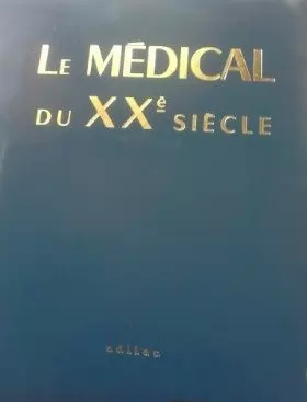 Georges Akoka et Antoinette Angeli-Akoka - Le médical du XXe siècle: Encyclopédie en 8 volumes